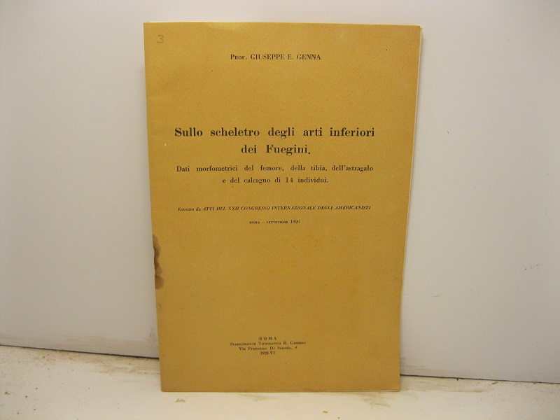 Sullo scheletro degli arti inferiori dei Fuegini. dati morfometrici del femore, della tibia, dell'astragalo e del calcagno di 14 individui. Estratto dagli Atti del XXII Congresso internazionale degli Americanisti. Roma-settembre 1926